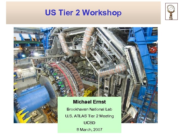 US Tier 2 Workshop Michael Ernst Brookhaven National Lab U. S. ATLAS Tier 2