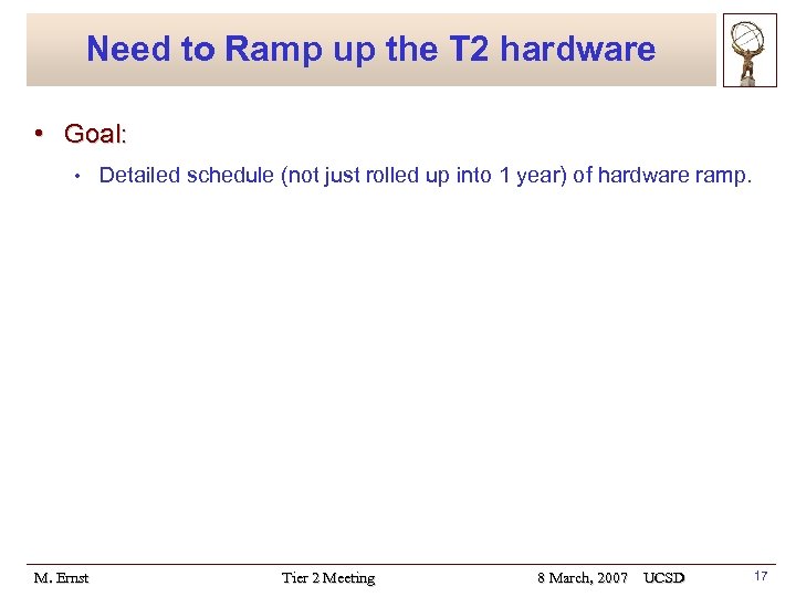 Need to Ramp up the T 2 hardware • Goal: • M. Ernst Detailed