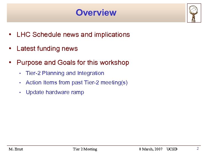 Overview • LHC Schedule news and implications • Latest funding news • Purpose and