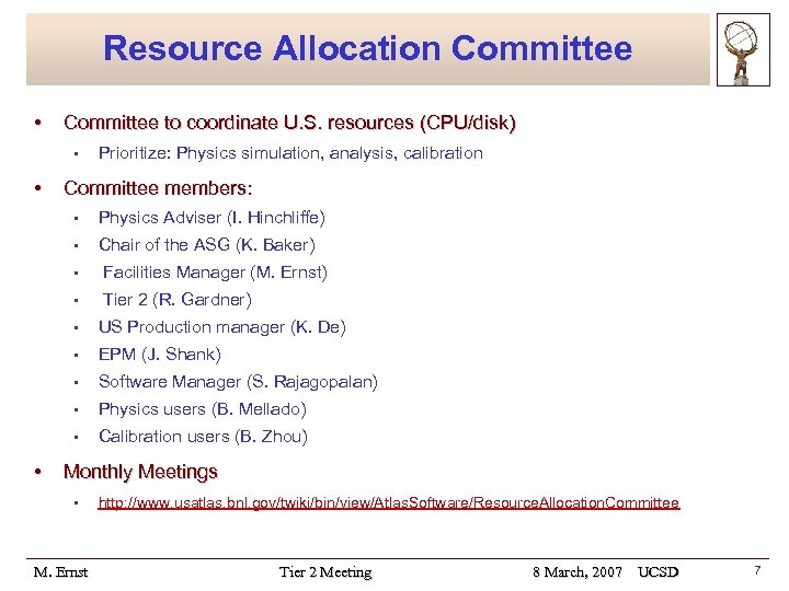 Resource Allocation Committee • Committee to coordinate U. S. resources (CPU/disk) • • Prioritize: