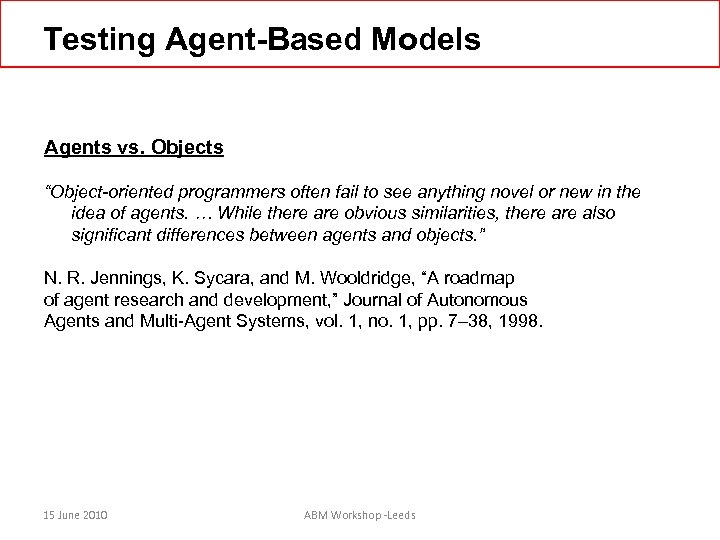 Testing Agent-Based Models Agents vs. Objects “Object-oriented programmers often fail to see anything novel