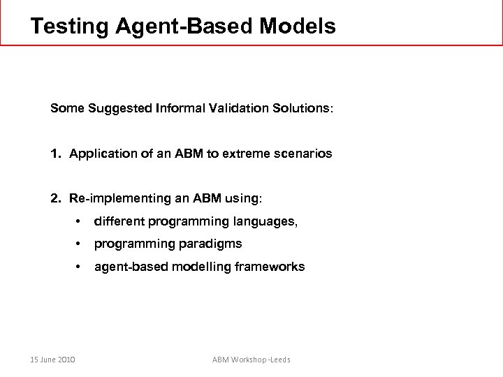 Testing Agent-Based Models Some Suggested Informal Validation Solutions: 1. Application of an ABM to