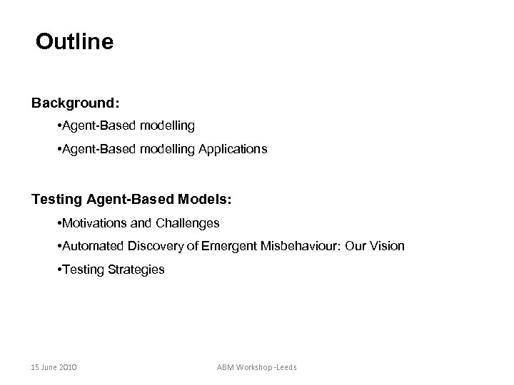 Outline Background: • Agent-Based modelling Applications Testing Agent-Based Models: • Motivations and Challenges •