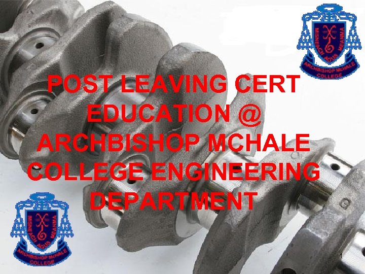 POST LEAVING CERT EDUCATION @ ARCHBISHOP MCHALE COLLEGE ENGINEERING DEPARTMENT 1 