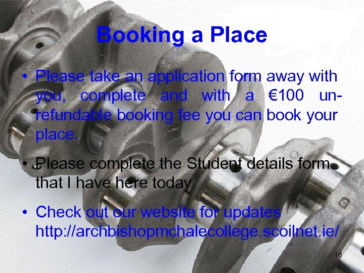 Booking a Place • Please take an application form away with you, complete and