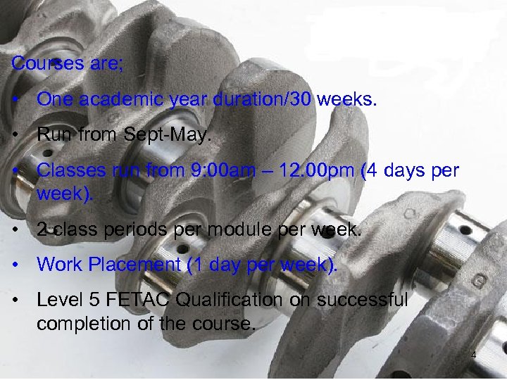 Courses are; • One academic year duration/30 weeks. • Run from Sept-May. • Classes