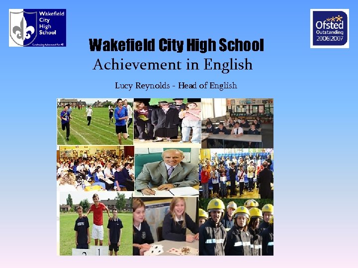 Wakefield City High School Achievement in English Lucy Reynolds - Head of English 