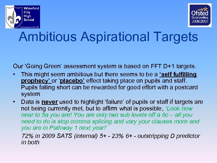 Ambitious Aspirational Targets Our ‘Going Green’ assessment system is based on FFT D+1 targets.