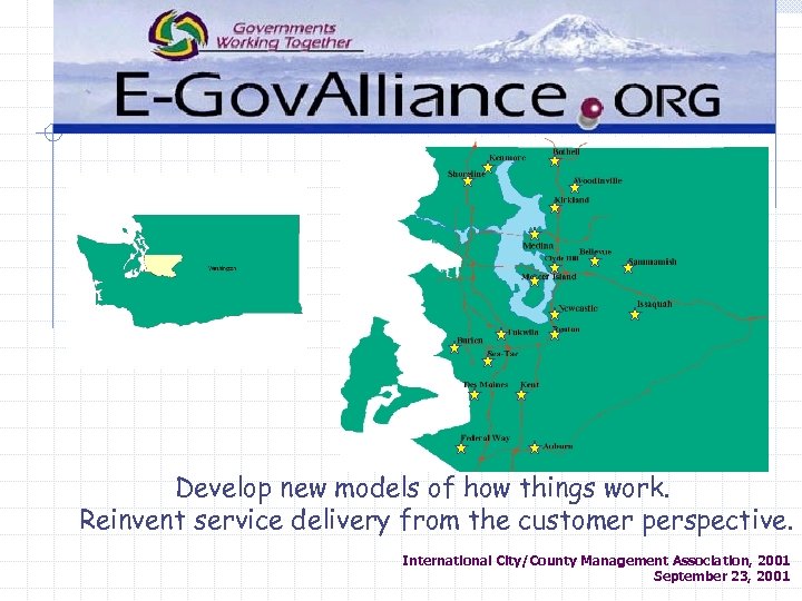 Develop new models of how things work. Reinvent service delivery from the customer perspective.
