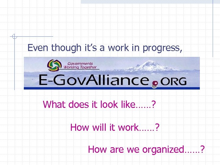 Even though it’s a work in progress, What does it look like……? How will