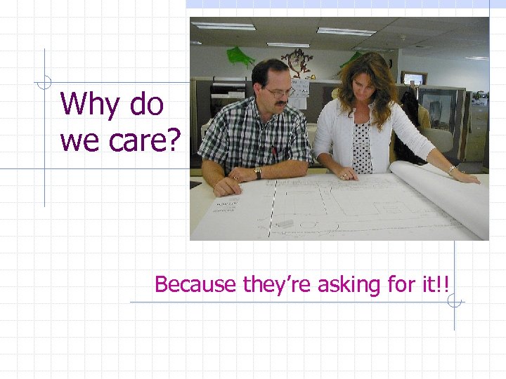 Why do we care? Because they’re asking for it!! 