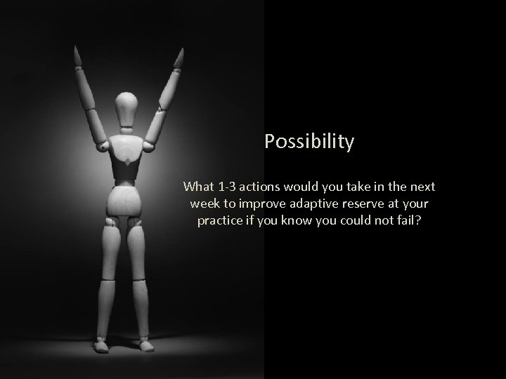 Possibility What 1 -3 actions would you take in the next week to improve