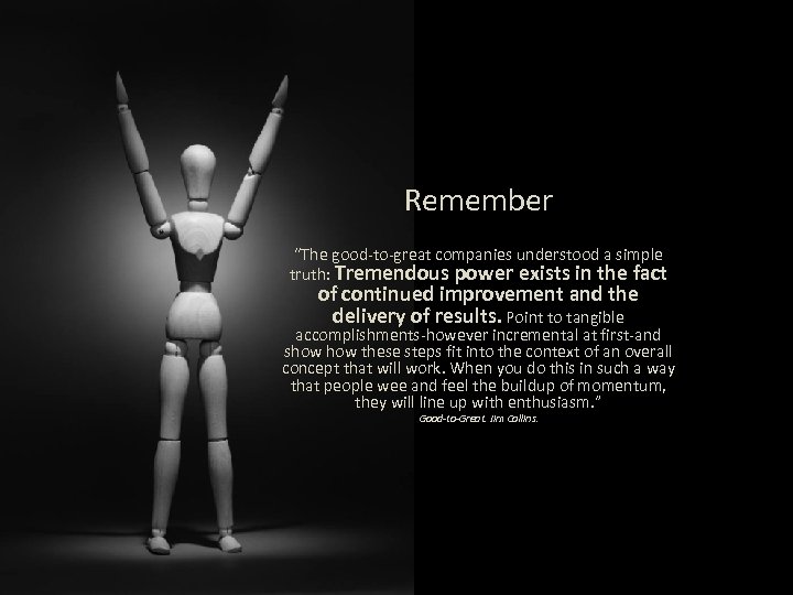 Remember “The good-to-great companies understood a simple truth: Tremendous power exists in the fact