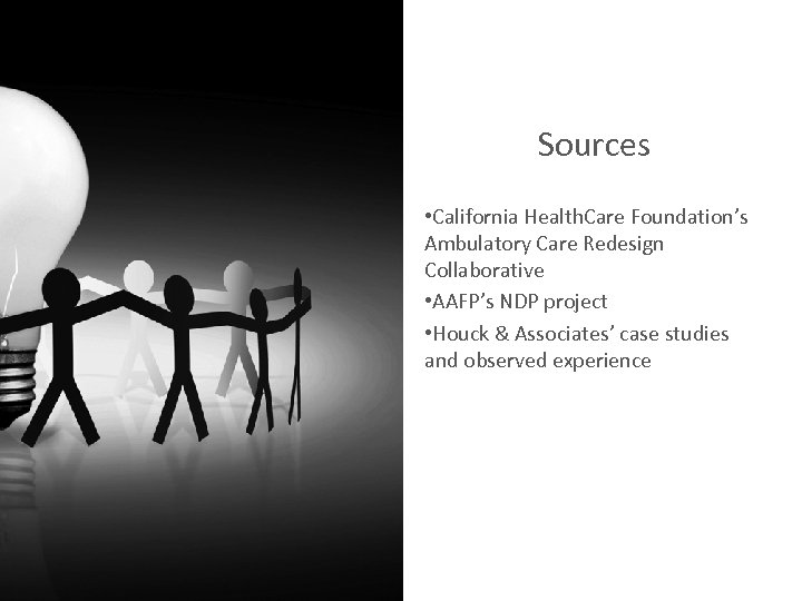 Sources • California Health. Care Foundation’s Ambulatory Care Redesign Collaborative • AAFP’s NDP project