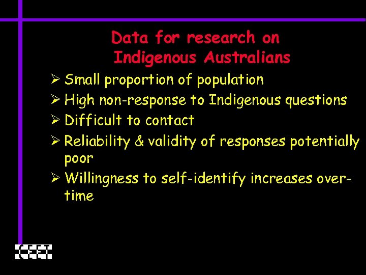 Data for research on Indigenous Australians Ø Small proportion of population Ø High non-response