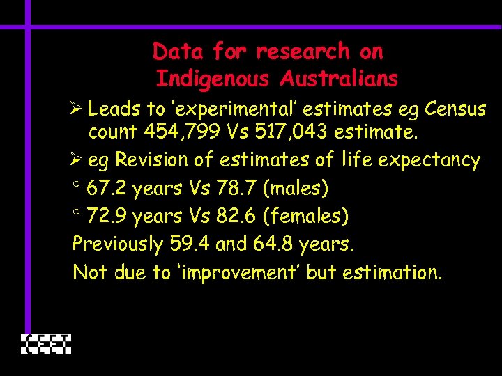 Data for research on Indigenous Australians Ø Leads to ‘experimental’ estimates eg Census count