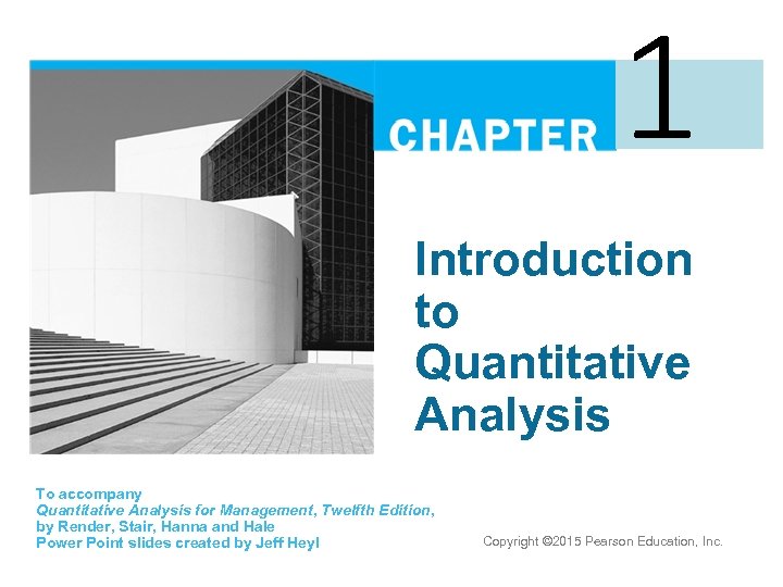 1 Introduction to Quantitative Analysis To accompany Quantitative Analysis for Management, Twelfth Edition, by