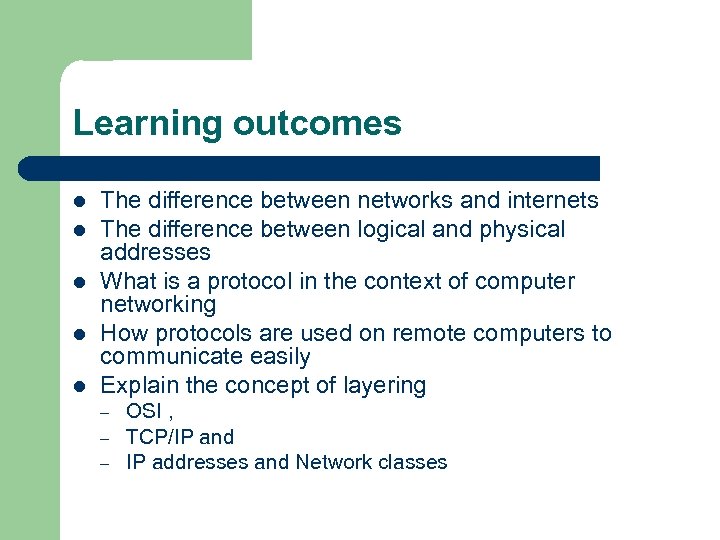 Learning outcomes l l l The difference between networks and internets The difference between