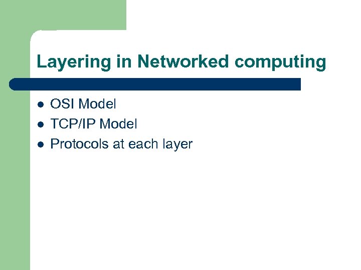 Layering in Networked computing l l l OSI Model TCP/IP Model Protocols at each