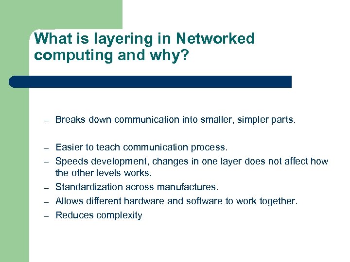 What is layering in Networked computing and why? – Breaks down communication into smaller,