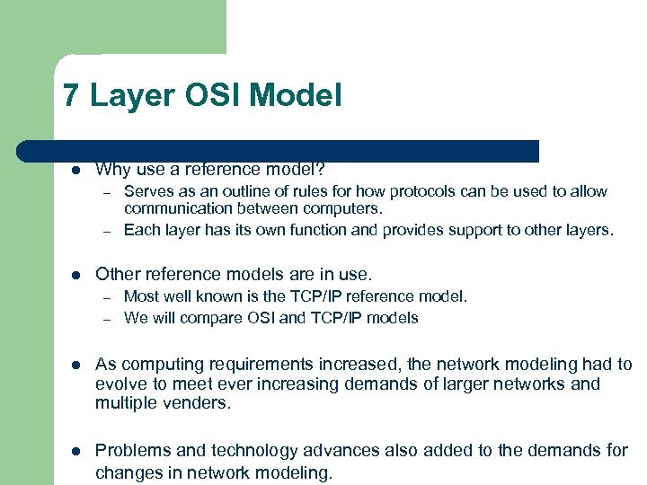 7 Layer OSI Model l Why use a reference model? – – l Serves