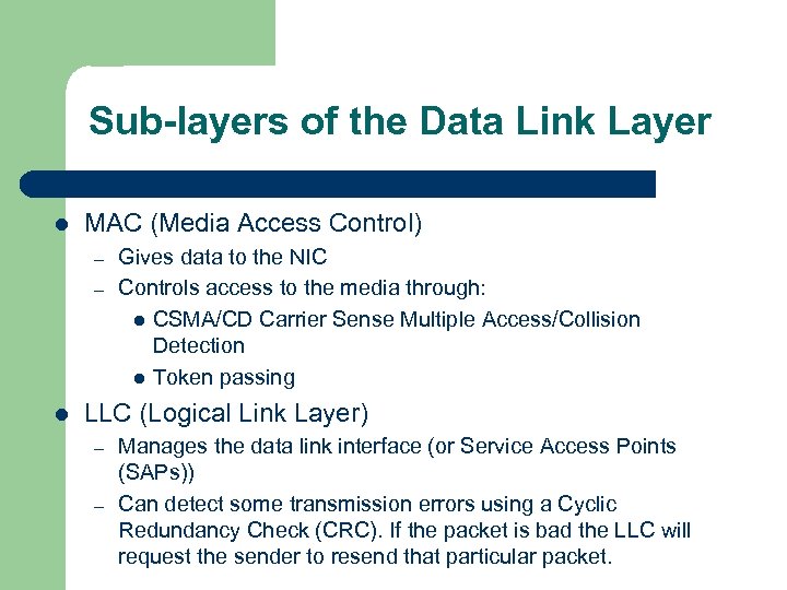 Sub-layers of the Data Link Layer l MAC (Media Access Control) – – l