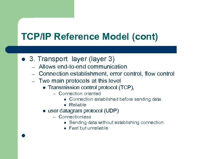 TCP/IP Reference Model (cont) l 3. Transport layer (layer 3) – – – Allows