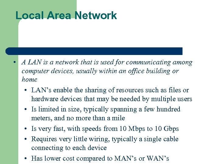 Local Area Network • A LAN is a network that is used for communicating