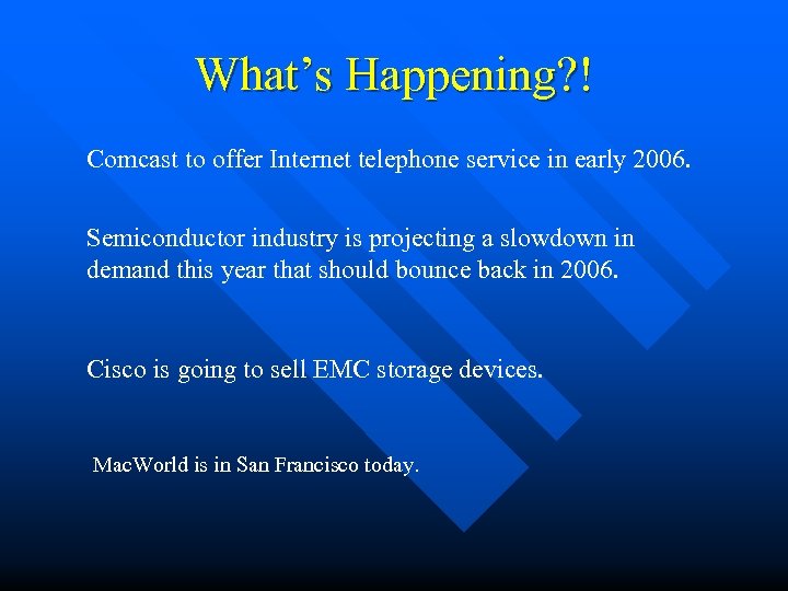 What’s Happening? ! Comcast to offer Internet telephone service in early 2006. Semiconductor industry