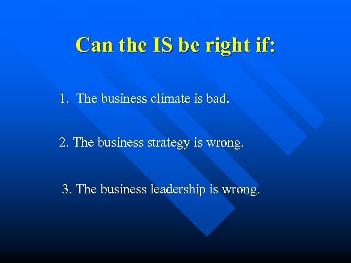 Can the IS be right if: 1. The business climate is bad. 2. The