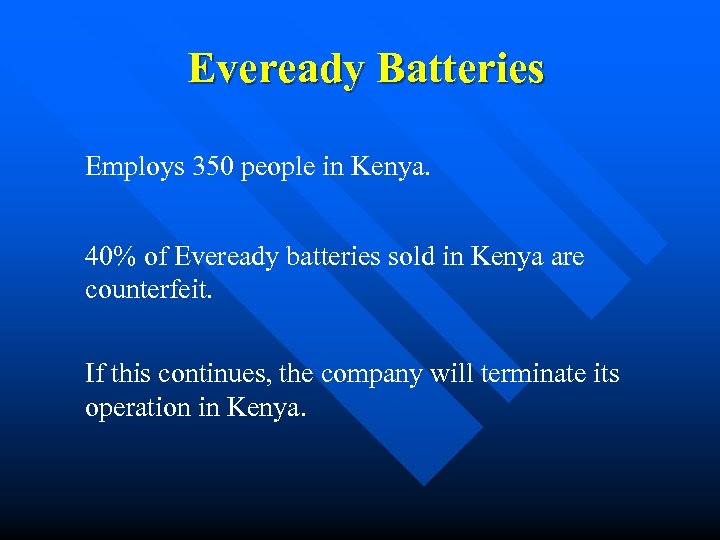 Eveready Batteries Employs 350 people in Kenya. 40% of Eveready batteries sold in Kenya