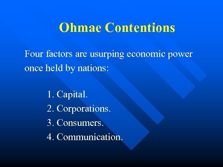 Ohmae Contentions Four factors are usurping economic power once held by nations: 1. Capital.