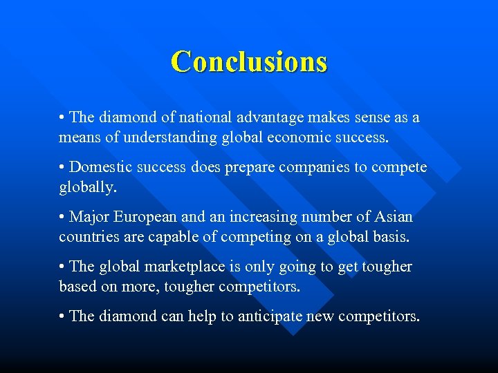 Conclusions • The diamond of national advantage makes sense as a means of understanding