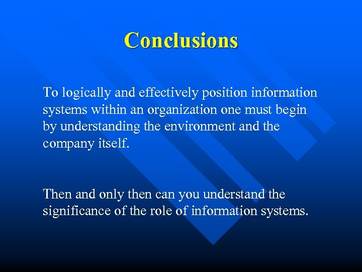 Conclusions To logically and effectively position information systems within an organization one must begin