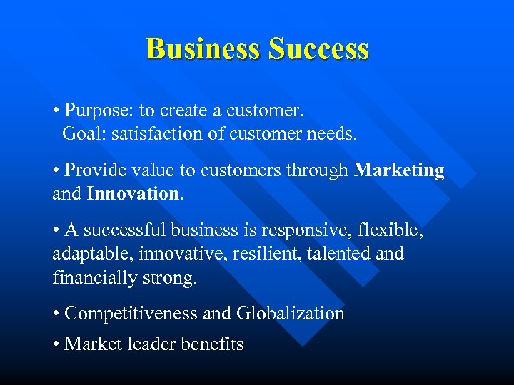 Business Success • Purpose: to create a customer. Goal: satisfaction of customer needs. •