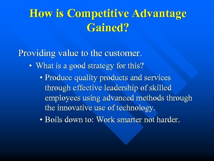 How is Competitive Advantage Gained? Providing value to the customer. • What is a