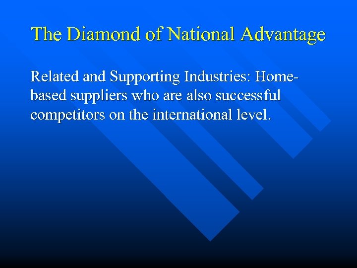 The Diamond of National Advantage Related and Supporting Industries: Homebased suppliers who are also