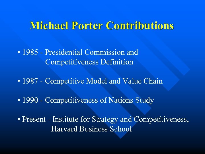 Michael Porter Contributions • 1985 - Presidential Commission and Competitiveness Definition • 1987 -