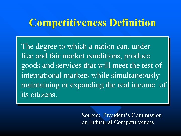 Competitiveness Definition The degree to which a nation can, under free and fair market