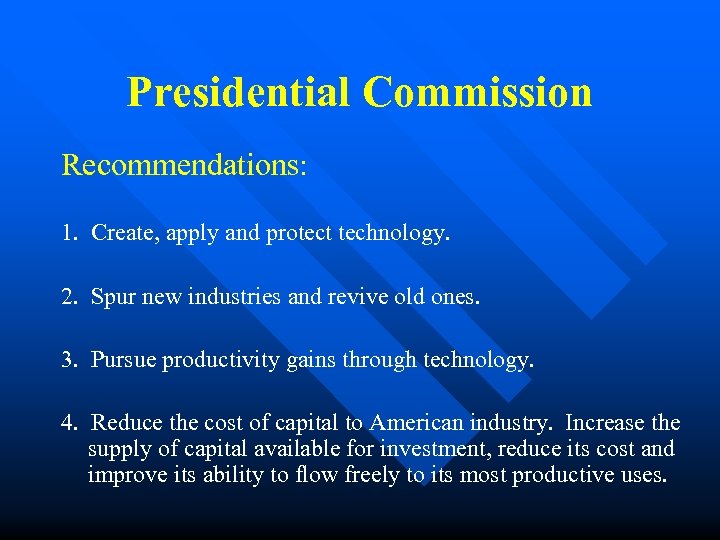 Presidential Commission Recommendations: 1. Create, apply and protect technology. 2. Spur new industries and