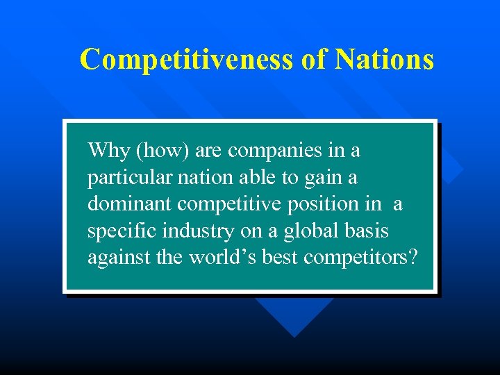 Competitiveness of Nations Why (how) are companies in a particular nation able to gain