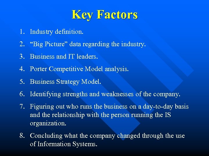 Key Factors 1. Industry definition. 2. “Big Picture” data regarding the industry. 3. Business