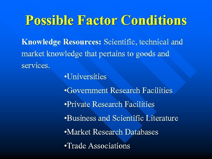 Possible Factor Conditions Knowledge Resources: Scientific, technical and market knowledge that pertains to goods