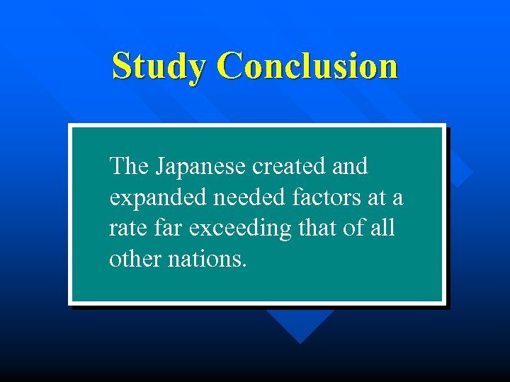 Study Conclusion The Japanese created and expanded needed factors at a rate far exceeding