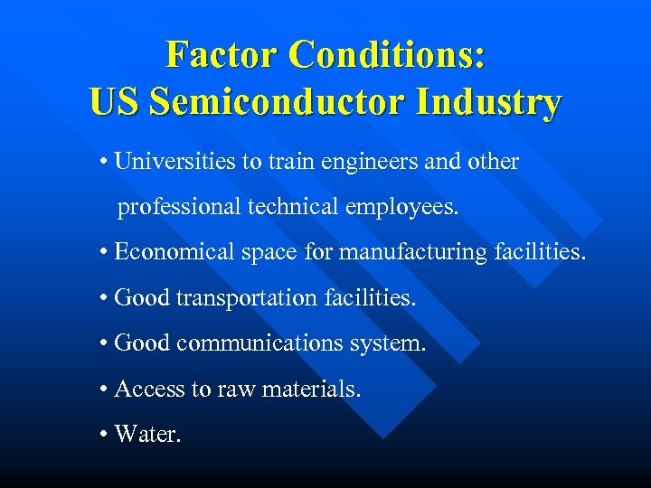 Factor Conditions: US Semiconductor Industry • Universities to train engineers and other professional technical