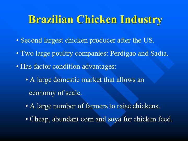 Brazilian Chicken Industry • Second largest chicken producer after the US. • Two large