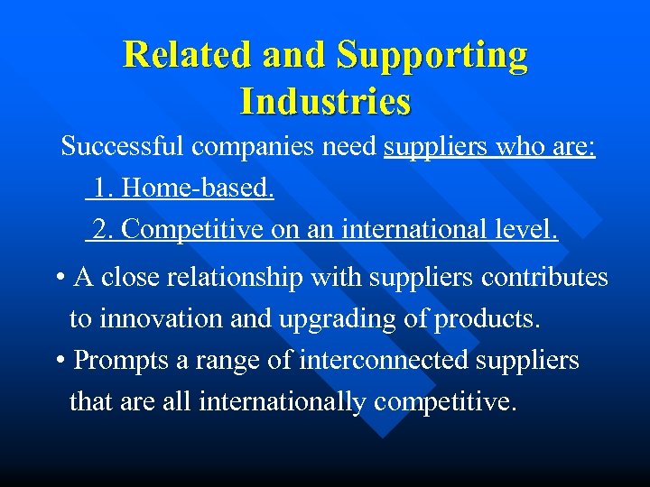 Related and Supporting Industries Successful companies need suppliers who are: 1. Home-based. 2. Competitive