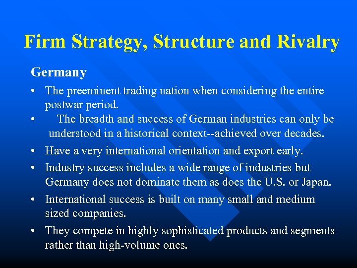 Firm Strategy, Structure and Rivalry Germany • The preeminent trading nation when considering the