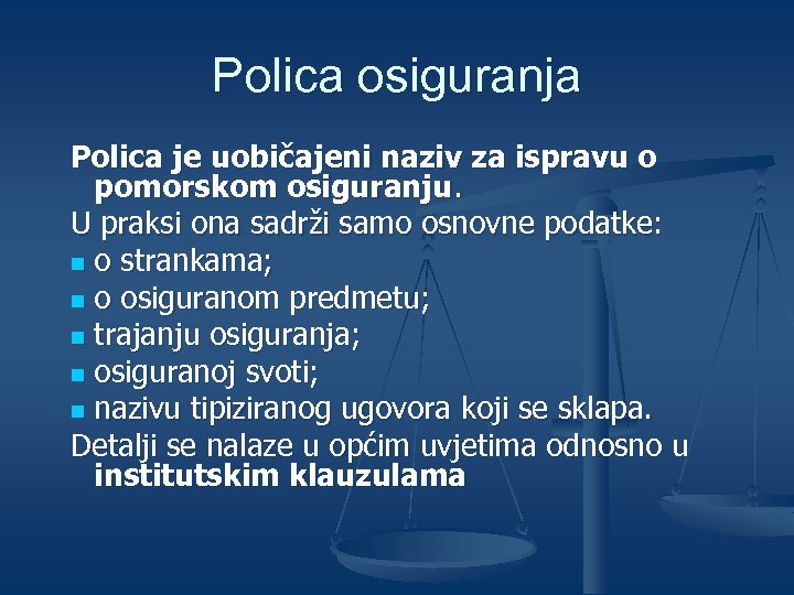 Polica osiguranja Polica je uobičajeni naziv za ispravu o pomorskom osiguranju. U praksi ona