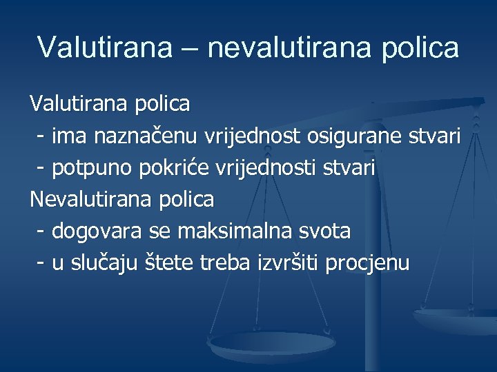 Valutirana – nevalutirana polica Valutirana polica - ima naznačenu vrijednost osigurane stvari - potpuno